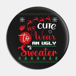 Too Cute to wear an ugly Sweater Christmas Pin