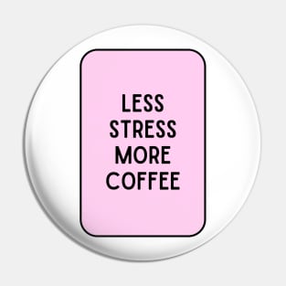 Less Stress More Coffee - Coffee Quotes Pin