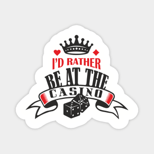 I'd Rather Be At The Casino Gambling Life Magnet