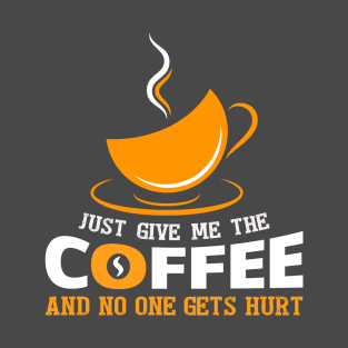 Just give me the coffee T-Shirt