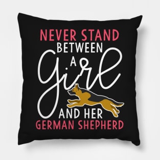 Never Stand Between A Girl and her German Shepherd Pillow