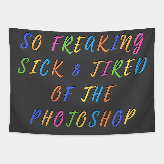 So freaking sick and tired of the photoshop Tapestry by mazdesigns