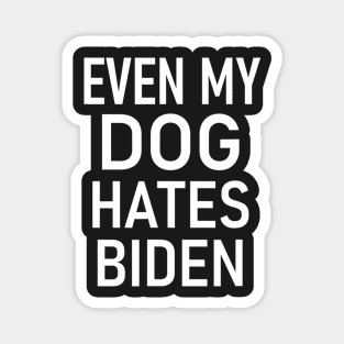 Even My Dog Hates Biden, Conservative, Anti Liberal, Funny Magnet