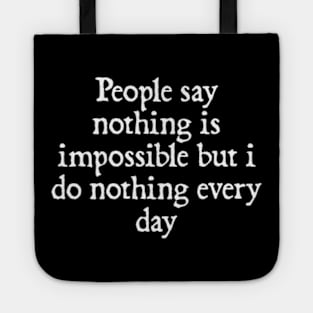 People say nothing is impossible but i do nothing every day Tote