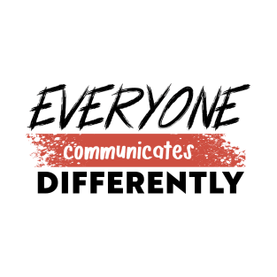 Everyone communicates differently T-Shirt