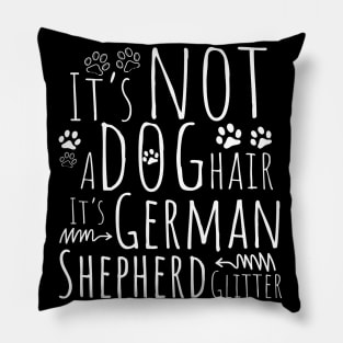 It's Not A Dog Hair, It's German Shepherd Glitter, GSD Lover, German Shepherd, Dog Mom Pillow