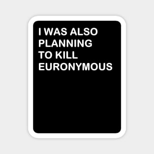 MAYHEM I was also planning to kill Euronymous Magnet