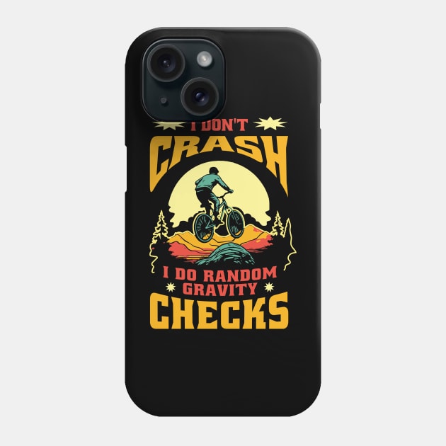 Mountain Bike Quote I Don't Crash I Do Random Gravity Checks Mountain Biking Phone Case by anubis1986