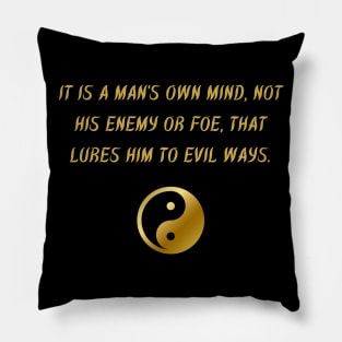 It Is A Man's Own Mind, Not His Enemy Or Foe, That Lures Him to Evil Ways. Pillow