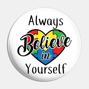 Always believe in yourself, Autism Awareness Amazing Cute Funny Colorful Motivational Inspirational Gift Idea for Autistic Pin