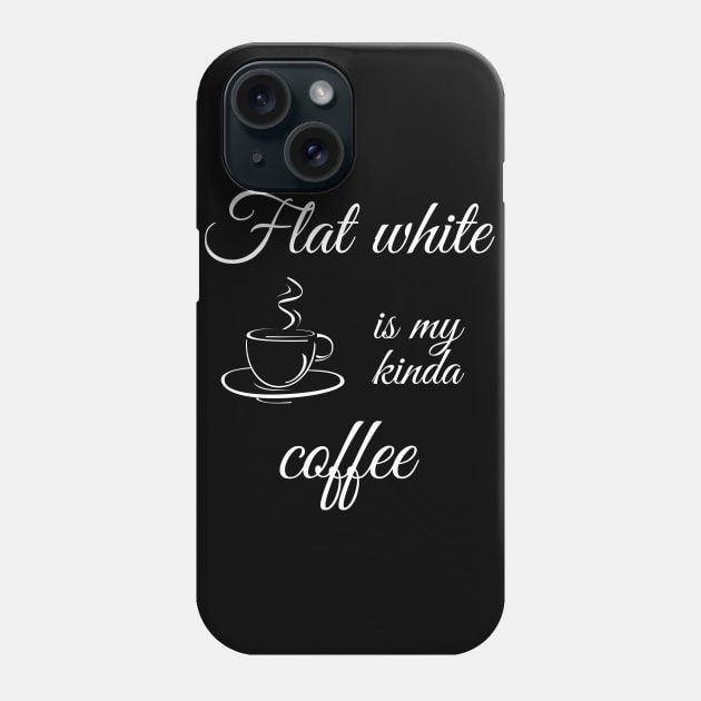 Flat white is my kinda coffee Phone Case by TeeMyTee