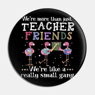 We're More Than Just Teacher Friends Flamingo T-shirt Pin