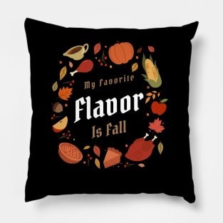 My Favorite Flavor Is Fall - Autumn Design to Show Off Your Favorite Season Pillow