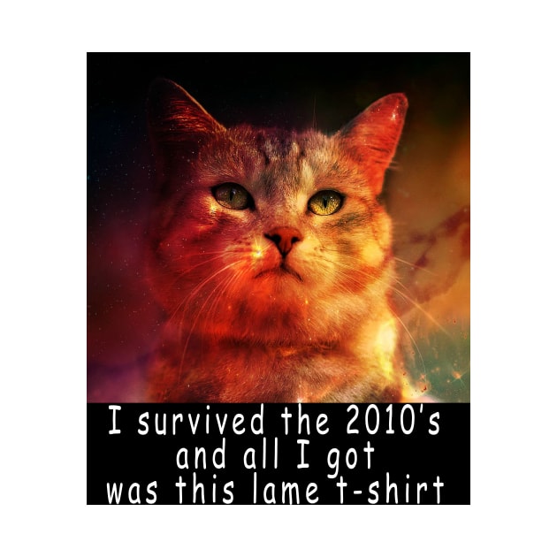 I survived the 2010's and all I got was this stupid t-shirt 7 by Rholm