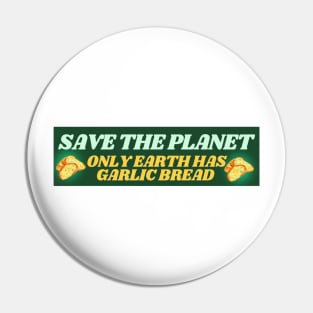 Save the Planet - Only Earth Has Garlic Bread Pin