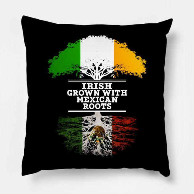 Irish Grown With Mexican Roots - Gift for Mexican With Roots From Mexico Pillow by Country Flags