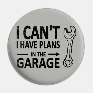 I CAN'T I Have PLANS in the GARAGE Mechanic Plumber Black Pin