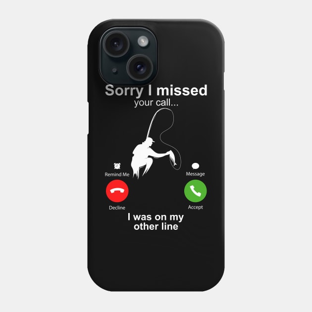 Sorry I Missed Your Call I Was On My Other Line Funny Fishing Phone Case by DragonTees