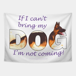 If I can't bring my dog I'm not coming - German Shepherd oil painting wordart Tapestry