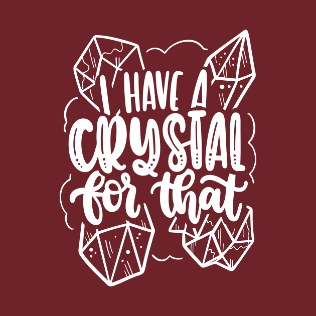 I Have A Crystal For That by Blot & Ink