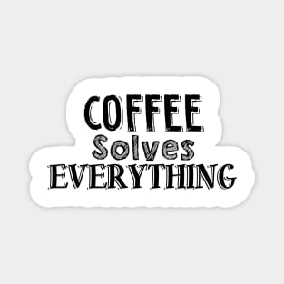 Coffee solves everything Magnet