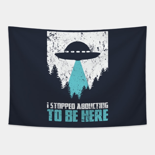 Distressed I Stopped Abduction To Be Here Alien UFO Gift Tapestry by Freid