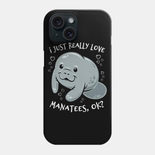 I Just Really Love Manatees, OK? Phone Case