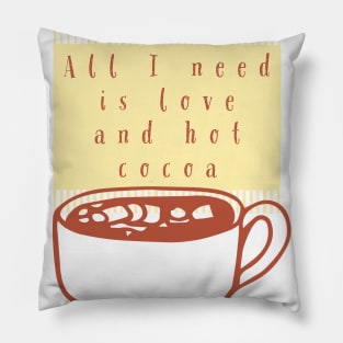 All I Need Is Love And Hot Cocoa Pillow