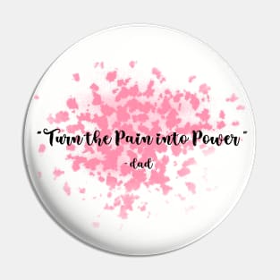 turn the pain into power- DAD Pin