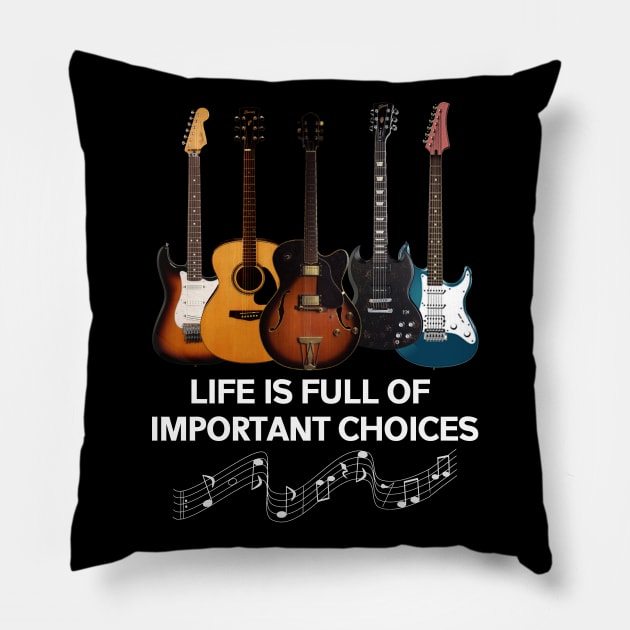 Life Is Full Of Important Choices Guitar Lover Pillow by Pretr=ty