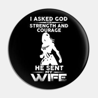 I Asked God Strength And Courage He Sent Me My Wife Pin