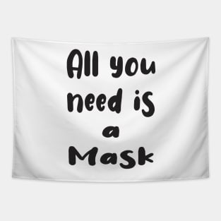 All You Need Is... a Mask Tapestry