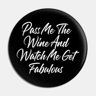 Pass Me The Wine And Watch Me Get Fabulous. Funny Wine Lover Quote Pin