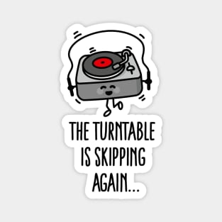 The turntable is skipping again turntable puns vinyl record dj Magnet