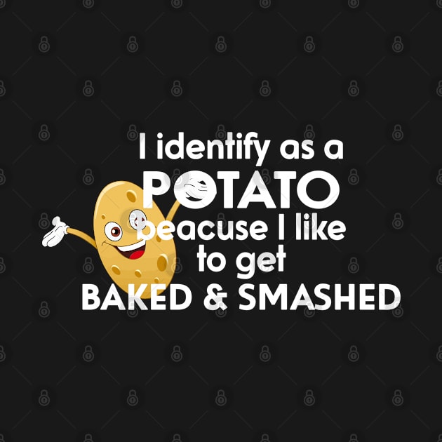 I Identify As A Potato Because I Like To Get Baked And Smashed by Ogore
