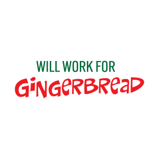 Will Work for Gingerbread T-Shirt