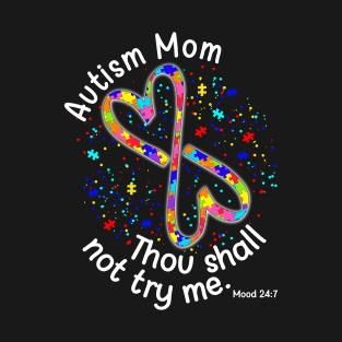 Autism Mom Thou Shall Not Try Me Mood 247 T-Shirt