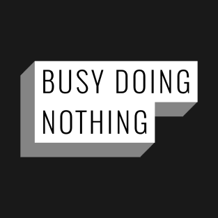 BUSY DOING NOTHING T-Shirt