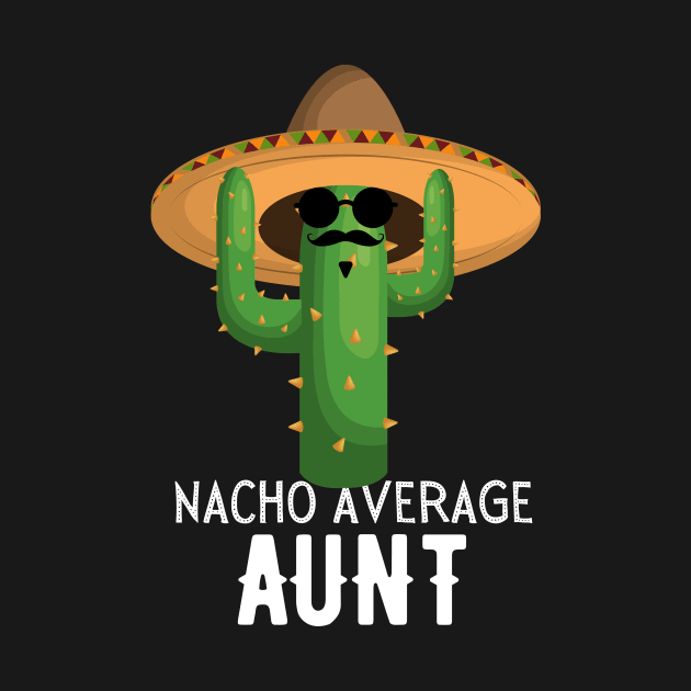 Nacho Average aunt Humor Gift idea for aunts. by yassinebd