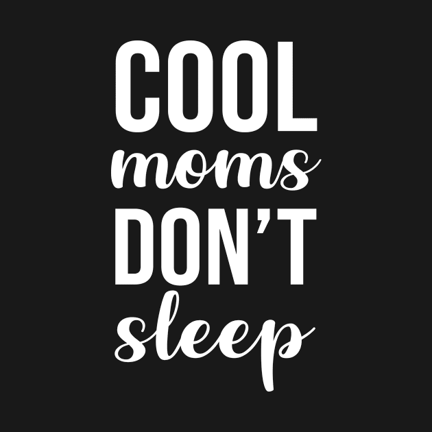 Cool Moms Dont Sleep by sandyrm