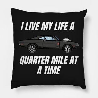 I live my life a quarter mile at a time { dom fast and furious } Pillow