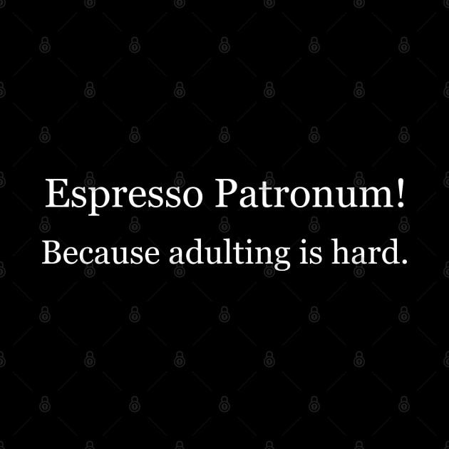 Espresso Patronum! Because adulting is hard. Black by Jackson Williams