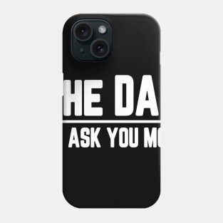 The Dad Go Ask Your Mom Funny Phone Case