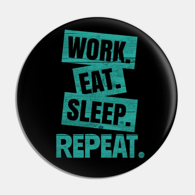 Work Eat Sleep Repeat Pin by rizwanahmedr