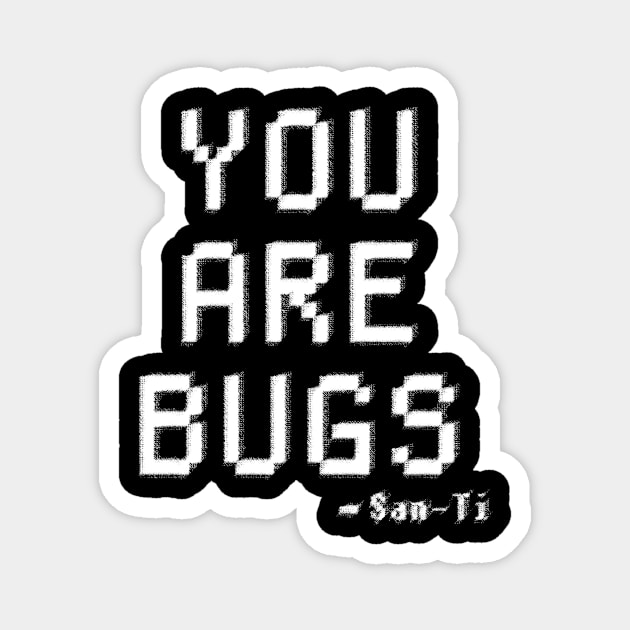 YOU ARE BUGS - 3 BODY PROBLEM Magnet by ArcaNexus