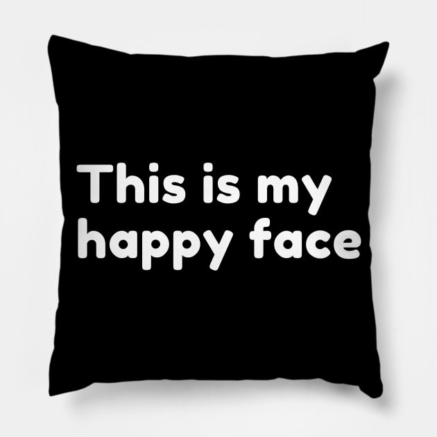 This Is My Happy Face. Funny Sarcastic Saying Pillow by That Cheeky Tee