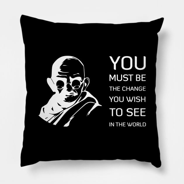 You must be the change you wish to see in the world Pillow by Black Pumpkin