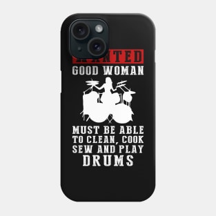 Wanted: Good Women Who Can Do It All - Clean, Cook, Sew, and Play Drums! Phone Case