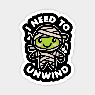 I Need to Unwind Mummy Magnet