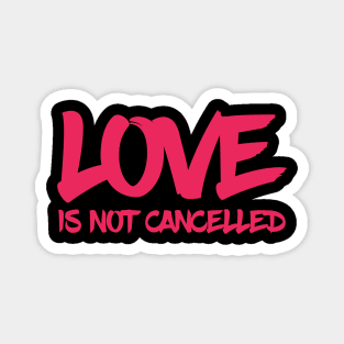 love is not cancelled quote Magnet